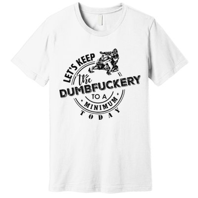 Snowmobile Sled LetS Keep The Dumbfuckery To Minimum Today Premium T-Shirt