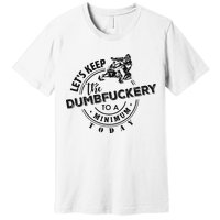 Snowmobile Sled LetS Keep The Dumbfuckery To Minimum Today Premium T-Shirt
