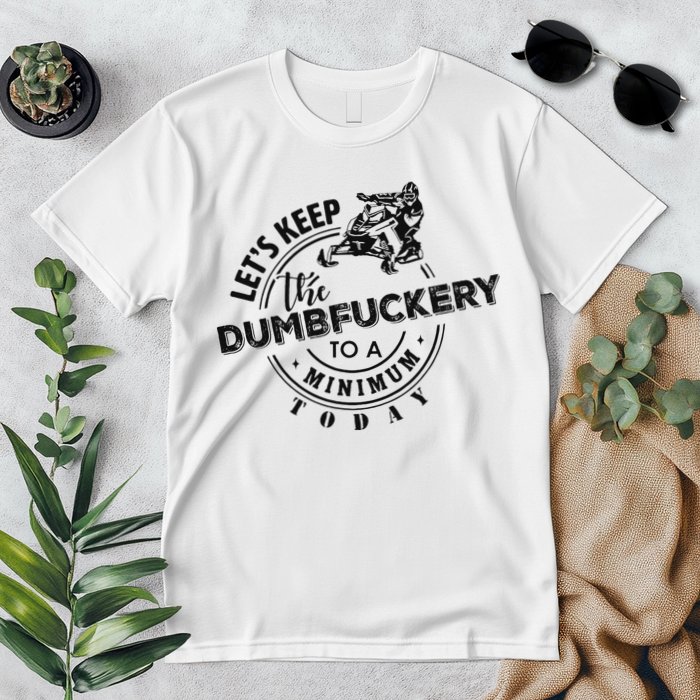 Snowmobile Sled LetS Keep The Dumbfuckery To Minimum Today Premium T-Shirt