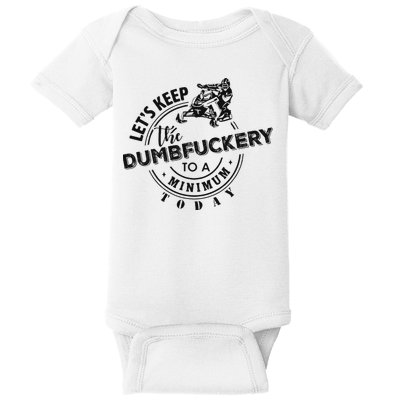Snowmobile Sled LetS Keep The Dumbfuckery To Minimum Today Baby Bodysuit