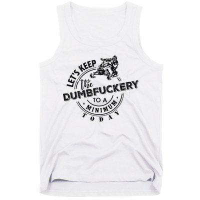 Snowmobile Sled LetS Keep The Dumbfuckery To Minimum Today Tank Top