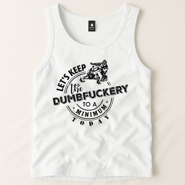 Snowmobile Sled LetS Keep The Dumbfuckery To Minimum Today Tank Top