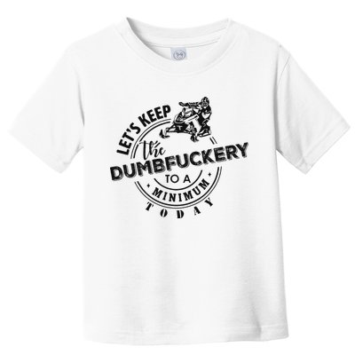 Snowmobile Sled LetS Keep The Dumbfuckery To Minimum Today Toddler T-Shirt