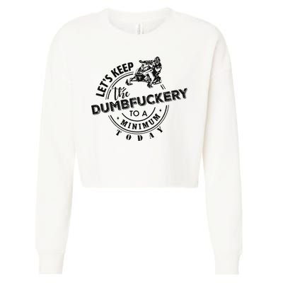 Snowmobile Sled LetS Keep The Dumbfuckery To Minimum Today Cropped Pullover Crew
