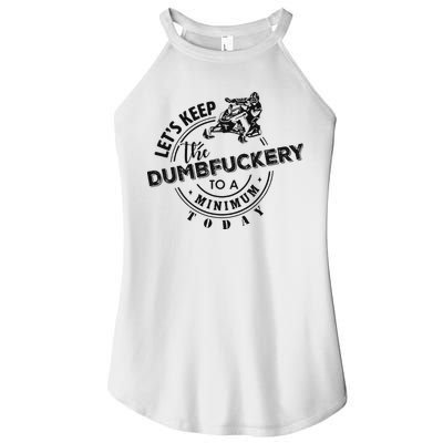 Snowmobile Sled LetS Keep The Dumbfuckery To Minimum Today Women's Perfect Tri Rocker Tank