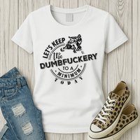Snowmobile Sled LetS Keep The Dumbfuckery To Minimum Today Womens T-Shirt
