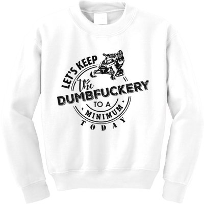 Snowmobile Sled LetS Keep The Dumbfuckery To Minimum Today Kids Sweatshirt
