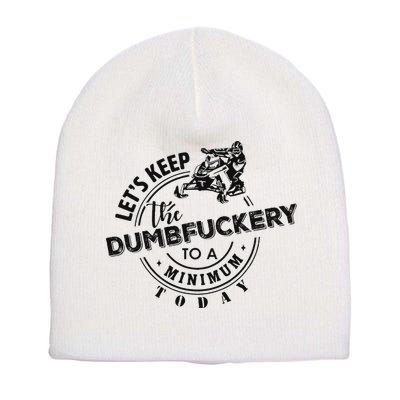 Snowmobile Sled LetS Keep The Dumbfuckery To Minimum Today Short Acrylic Beanie