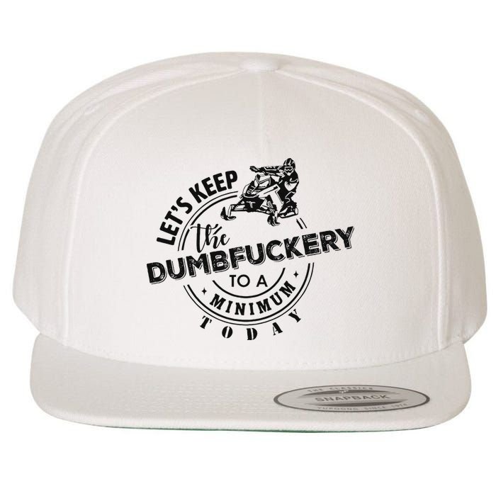 Snowmobile Sled LetS Keep The Dumbfuckery To Minimum Today Wool Snapback Cap