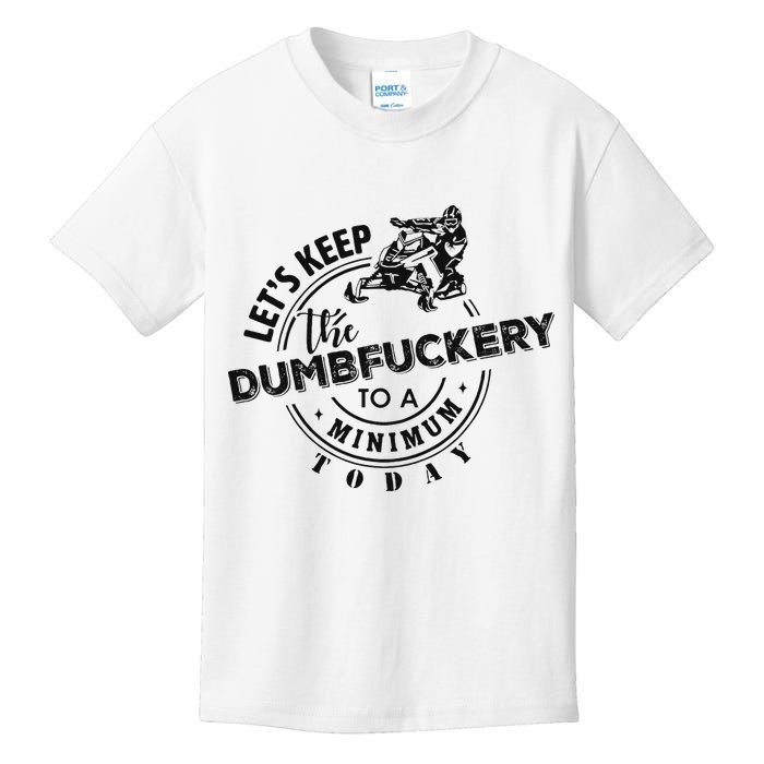 Snowmobile Sled LetS Keep The Dumbfuckery To Minimum Today Kids T-Shirt