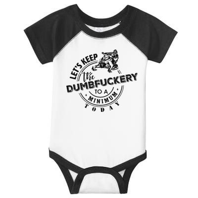 Snowmobile Sled LetS Keep The Dumbfuckery To Minimum Today Infant Baby Jersey Bodysuit