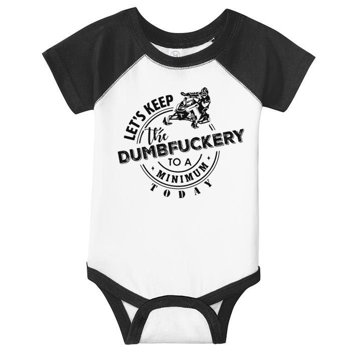 Snowmobile Sled LetS Keep The Dumbfuckery To Minimum Today Infant Baby Jersey Bodysuit