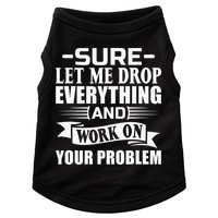 Sarcasm Sure Let Me Drop Everything And Work On Your Problem Doggie Tank