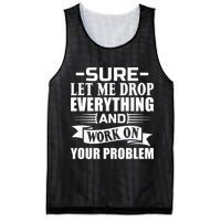 Sarcasm Sure Let Me Drop Everything And Work On Your Problem Mesh Reversible Basketball Jersey Tank