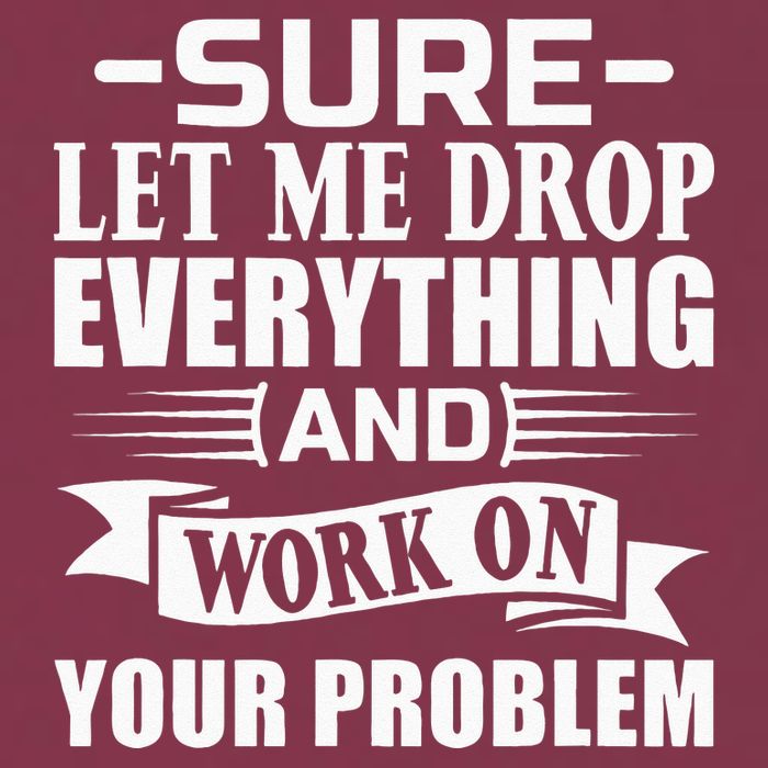 Sarcasm Sure Let Me Drop Everything And Work On Your Problem 16oz Travel Tumbler