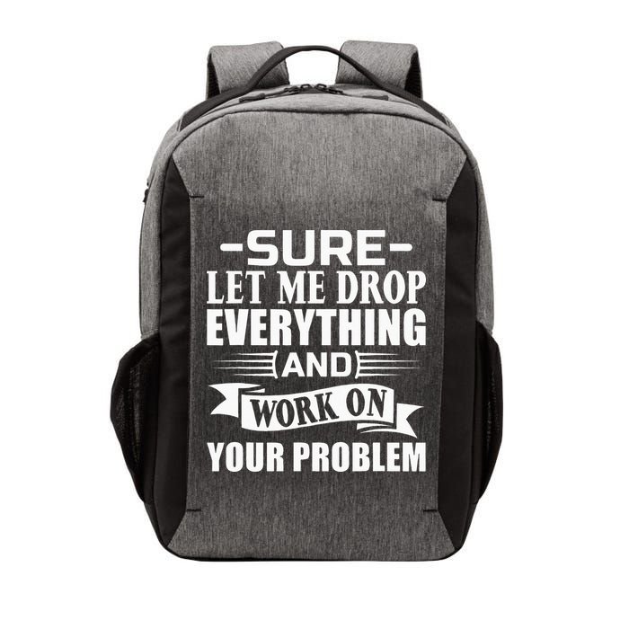 Sarcasm Sure Let Me Drop Everything And Work On Your Problem Vector Backpack
