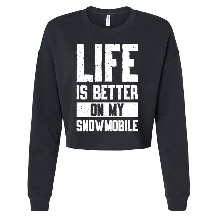 Sled Sports Life Is Better On My Snowmobile Cute Gift Cropped Pullover Crew