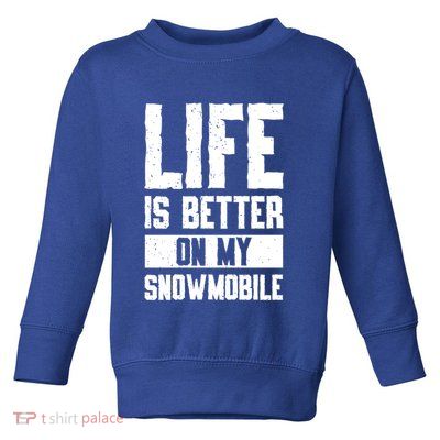 Sled Sports Life Is Better On My Snowmobile Cute Gift Toddler Sweatshirt