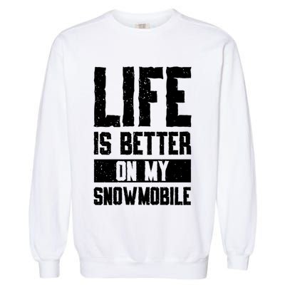 Sled Sports Life Is Better On My Snowmobile Cute Gift Garment-Dyed Sweatshirt