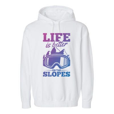 Skier Skiing Life Is Better On The Slopes Winter Skiing Gift Garment-Dyed Fleece Hoodie