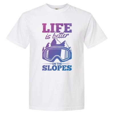 Skier Skiing Life Is Better On The Slopes Winter Skiing Gift Garment-Dyed Heavyweight T-Shirt