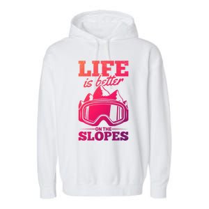 Skier Skiing Life Is Better On The Slopes Winter Skiing Gift Garment-Dyed Fleece Hoodie