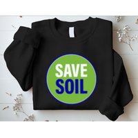Save Soil Let Us Make It Happen Support Save Soil Movement Sweatshirt