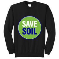 Save Soil Let Us Make It Happen Support Save Soil Movement Tall Sweatshirt