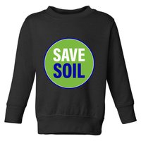 Save Soil Let Us Make It Happen Support Save Soil Movement Toddler Sweatshirt
