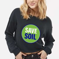 Save Soil Let Us Make It Happen Support Save Soil Movement Cropped Pullover Crew
