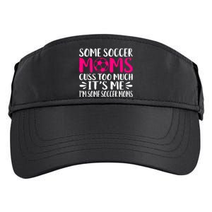 Some Soccer Moms Cuss Too Much Its Me Im Great Gift Adult Drive Performance Visor