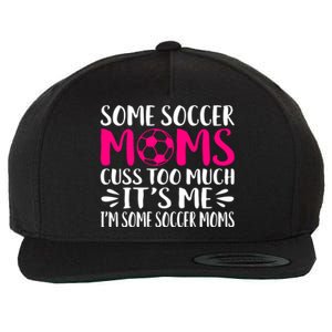 Some Soccer Moms Cuss Too Much Its Me Im Great Gift Wool Snapback Cap