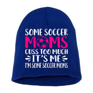 Some Soccer Moms Cuss Too Much Its Me Im Great Gift Short Acrylic Beanie