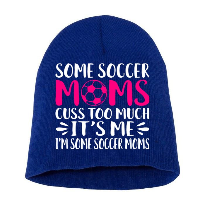 Some Soccer Moms Cuss Too Much Its Me Im Great Gift Short Acrylic Beanie