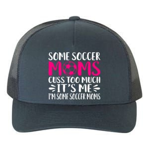 Some Soccer Moms Cuss Too Much Its Me Im Great Gift Yupoong Adult 5-Panel Trucker Hat