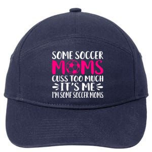 Some Soccer Moms Cuss Too Much Its Me Im Great Gift 7-Panel Snapback Hat