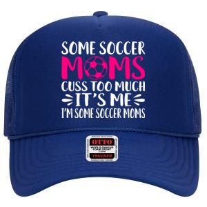 Some Soccer Moms Cuss Too Much Its Me Im Great Gift High Crown Mesh Back Trucker Hat