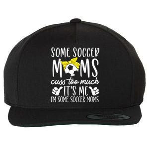 Some Soccer Moms Cuss Too Much Its Me Im Some Soccer Moms Gift Wool Snapback Cap