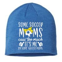 Some Soccer Moms Cuss Too Much Its Me Im Some Soccer Moms Gift Sustainable Beanie