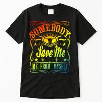 Somebody Save Me From Myself Country Tall T-Shirt