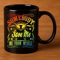 Somebody Save Me From Myself Country 11oz C Handle Ceramic Mug