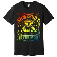 Somebody Save Me From Myself Country Premium T-Shirt