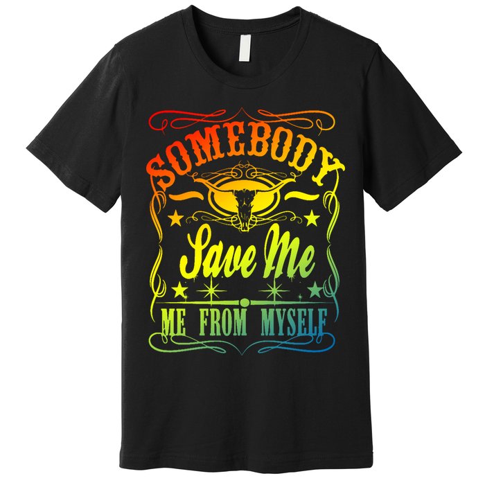 Somebody Save Me From Myself Country Premium T-Shirt