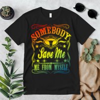Somebody Save Me From Myself Country Premium T-Shirt