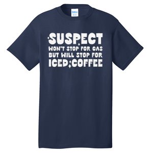 Suspect Social Media Trend Iced Coffee Lover Not Gas Joke Tall T-Shirt