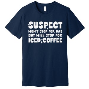 Suspect Social Media Trend Iced Coffee Lover Not Gas Joke Premium T-Shirt