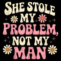 She Stole My Problem Not My Man Funny W.ome.n’s Sassy Attitude 7-Panel Snapback Hat