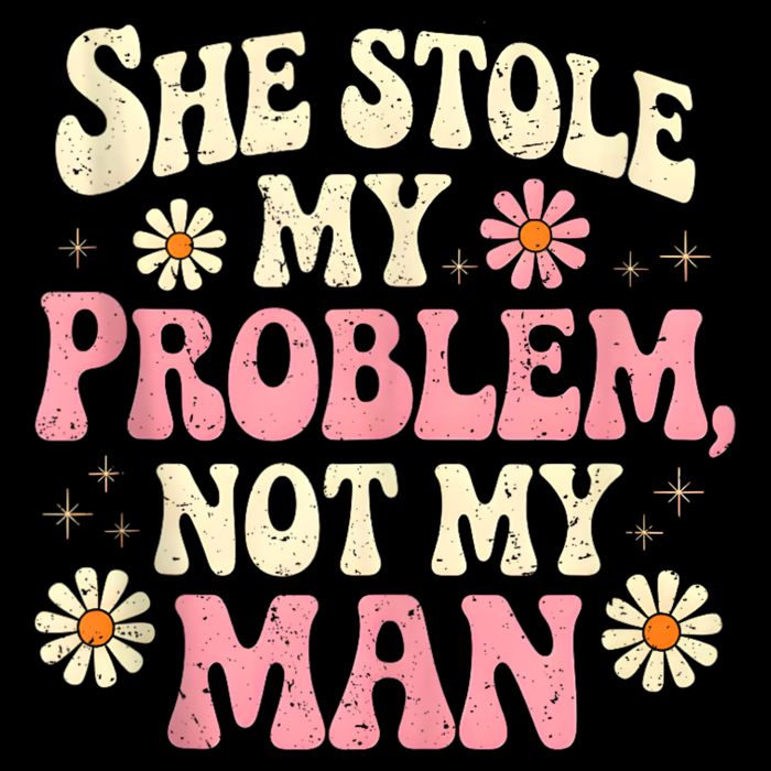 She Stole My Problem Not My Man Funny W.ome.n’s Sassy Attitude 7-Panel Snapback Hat