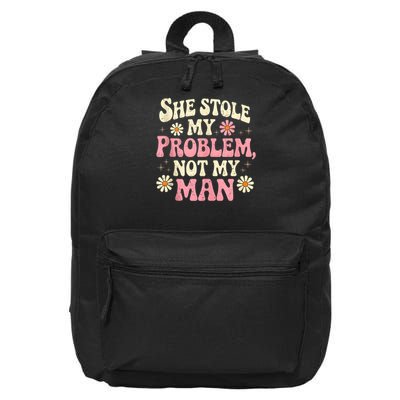 She Stole My Problem Not My Man Funny W.ome.n’s Sassy Attitude 16 in Basic Backpack