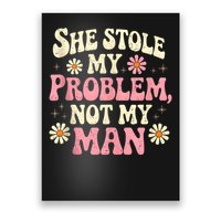She Stole My Problem Not My Man Funny W.ome.n’s Sassy Attitude Poster